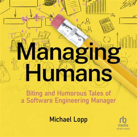 Managing Humans Biting and Humorous Tales of a Software Engineering Manager Epub