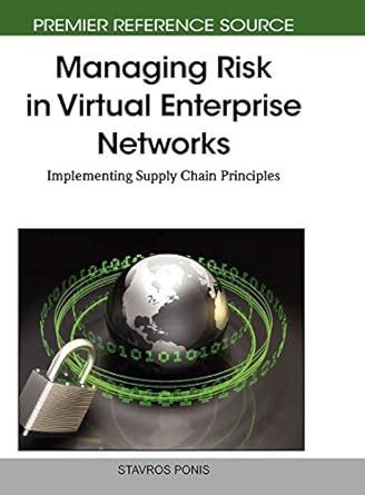 Managing Risk in Virtual Enterprise Networks Implementing Supply Chain Principles Reader