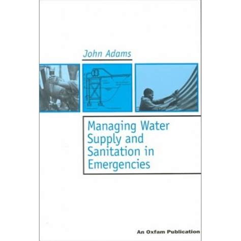 Managing Water Supply and Sanitation in Emergencies Oxfam Skills and Practice Series Reader