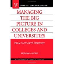 Managing the Big Picture in Colleges and Universities From Tactics to Strategy PDF