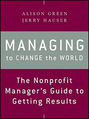 Managing to Change the World The Nonprofit Manager&a Reader