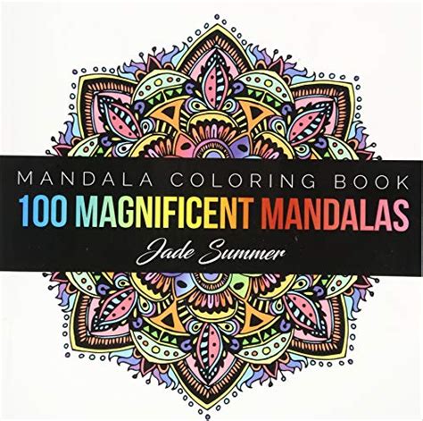 Mandala Coloring Book 100 Unique Mandala Designs and Stress Relieving Patterns for Adult Relaxation Meditation and Happiness Magnificent Mandalas Volume 1 Doc