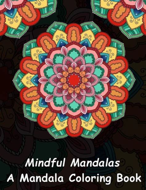 Mandalas A Mindful Colouring Book A Unique Antistress Coloring Gift for Men Women Teenagers and Seniors with Relaxing Mandala Patterns and Stress Relief Mindful Meditation and Relaxation Doc