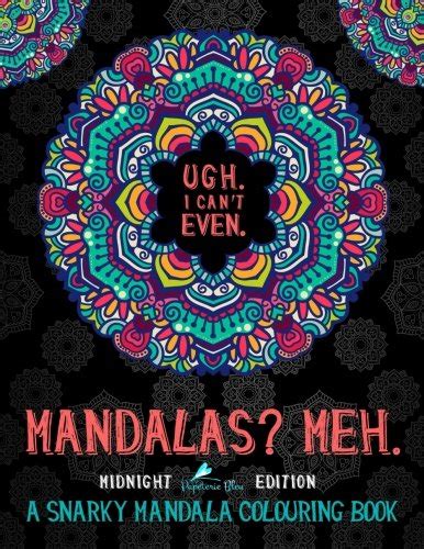 Mandalas Meh A Snarky Mandala Colouring Book Midnight Edition A Unique Black Background Paper Adult Colouring Book For Men and Women Featuring Stress Relief and Art Colour Therapy Doc
