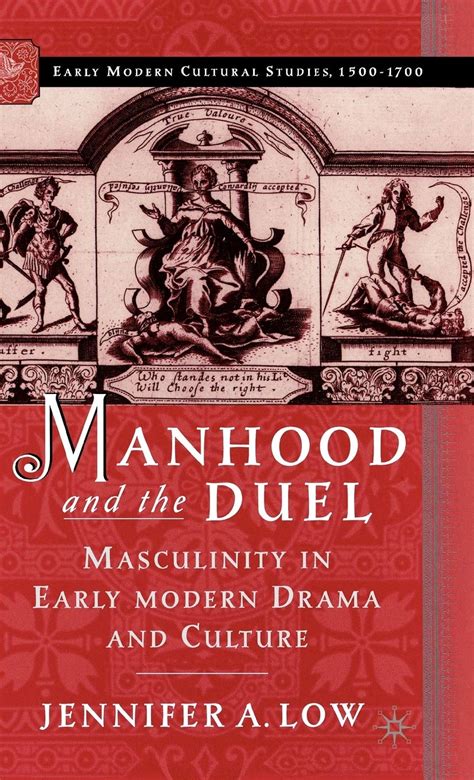 Manhood and the Duel Masculinity in Early Modern Drama and Culture Reader