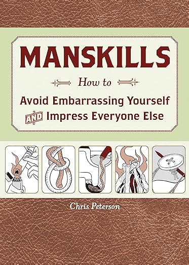 Manskills How to Avoid Embarrassing Yourself and Impress Everyone Else Reader