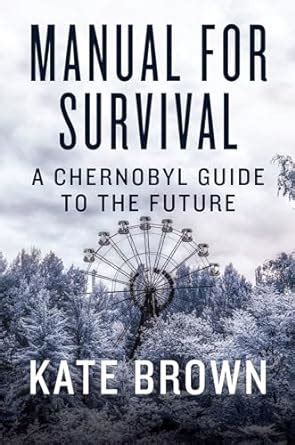 Manual for Survival A Chernobyl Guide to the Future Kindle Editon