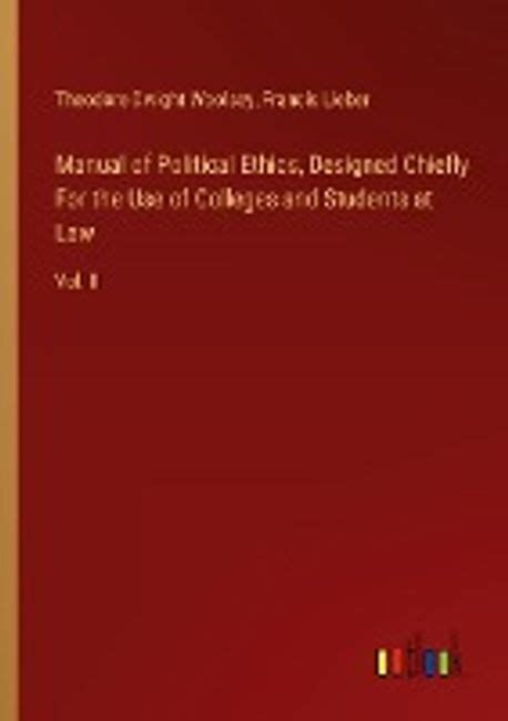 Manual of Political Ethics Designed Chiefly for the Use of Colleges and Students at Law PDF