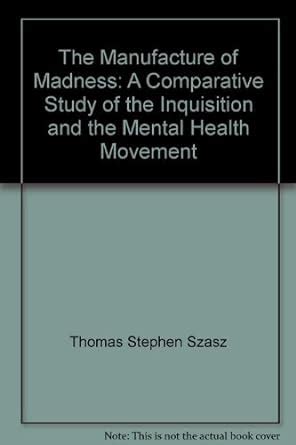 Manufacture of Madness A Comparative Study of the Inquisition and the Mental Health Movement Kindle Editon