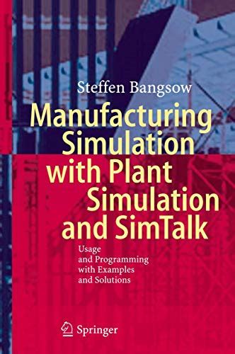 Manufacturing Simulation with Plant Simulation and Simtalk Usage and Programming with Examples and S Doc