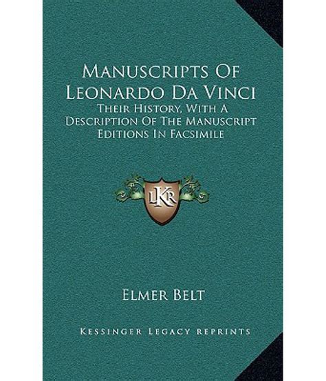 Manuscripts Of Leonardo Da Vinci Their History With A Description Of The Manuscript Editions In Facsimile PDF