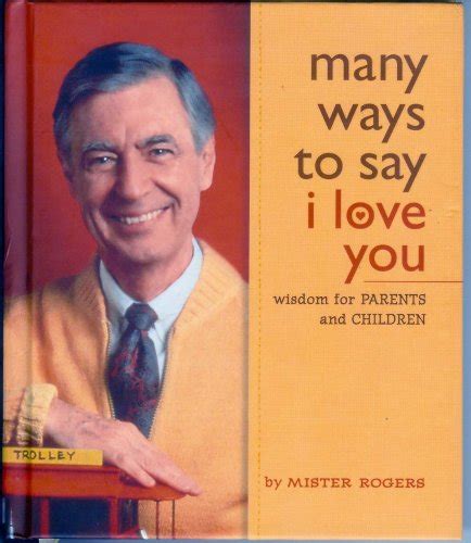 Many Ways to Say I Love You Wisdom for Parents and Children from Mister Rogers Doc