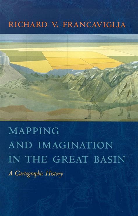 Mapping and Imagination in the Great Basin A Cartographic History Reader