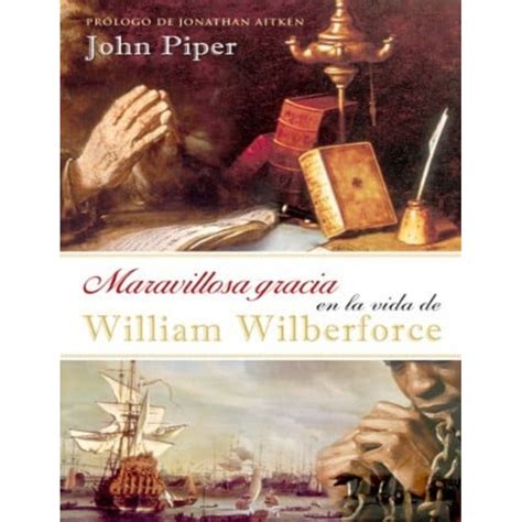 Maravillosa gracia en la vida de William Wilberforce Amazing Grace in the Life of William Wilberforce Spanish Edition Epub