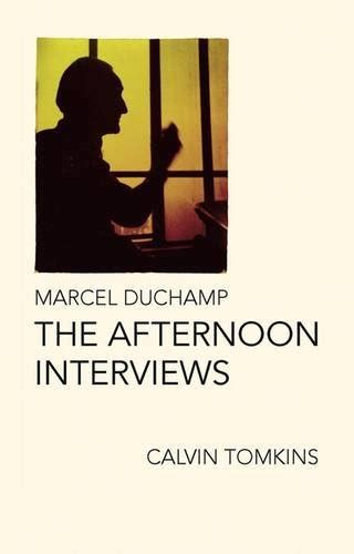 Marcel Duchamp The Afternoon Interviews Reader