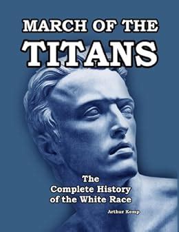 March of the Titans The Complete History of the White Race Volume I and II Combined Edition Kindle Editon