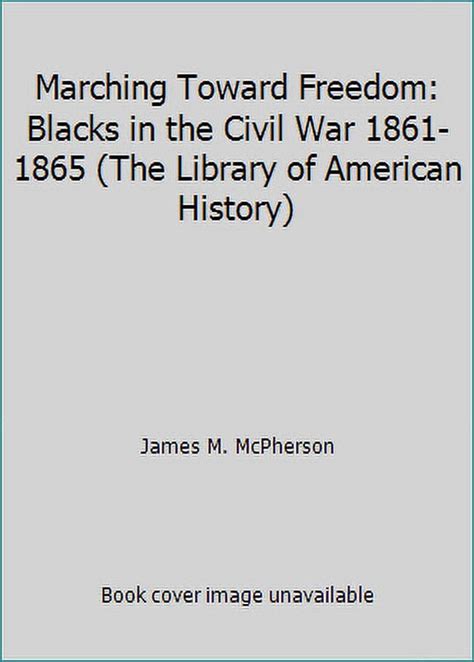 Marching Toward Freedom Blacks in the Civil War 1861-1865 The Library of American History Kindle Editon