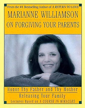 Marianne Williamson on Forgiving Your Parents A Course in Miracles PDF