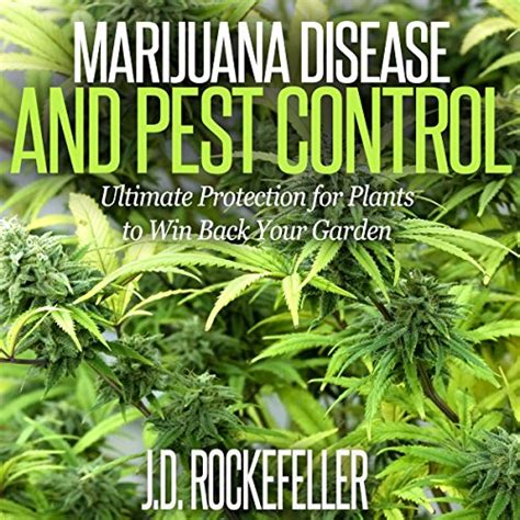 Marijuana Disease and Pest Control Ultimate Protection for Plants to Win Back Your Garden JD Rockefeller s Book Club Reader