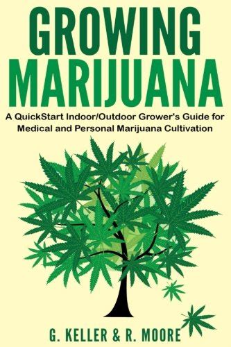 Marijuana Growing Marijuana A QuickStart Indoor And Outdoor Grower s Guide For Medical And Personal Marijuana PDF