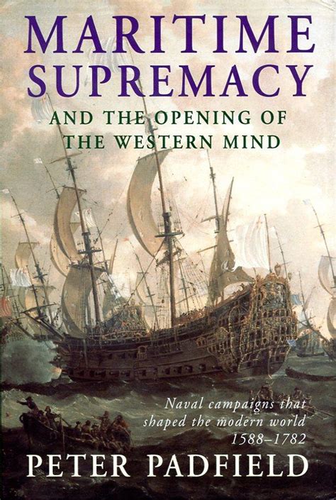 Maritime Supremacy and the Opening of the Western Mind Naval Campaigns that Shaped the Modern World Doc