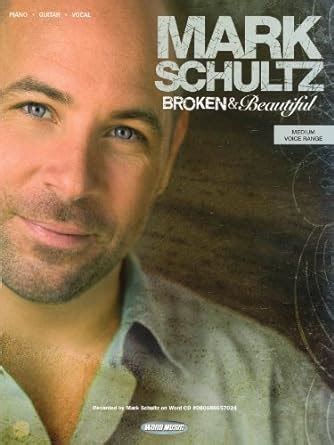 Mark Schultz Broken and Beautiful Piano Vocal Guitar Artist Songbook Epub