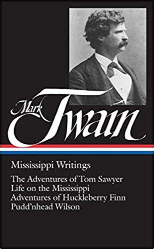 Mark Twain Mississippi Writings Tom Sawyer Life on the Mississippi Huckleberry Finn Pudd nhead Wilson Library of America Kindle Editon