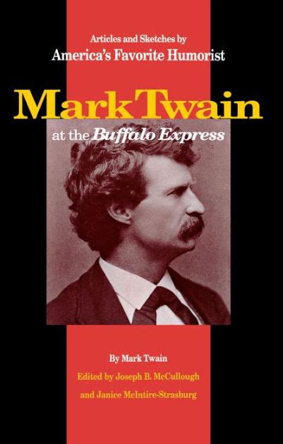 Mark Twain at the Buffalo Express Articles and Sketches by America s Favorite Humorist Reader