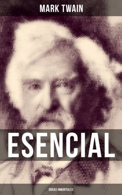 Mark Twain esencial Obras inmortales Clásicos de la literatura Spanish Edition