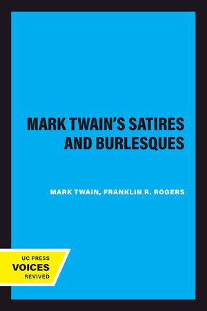 Mark Twain s Satires and Burlesques Mark Twain Papers Reader