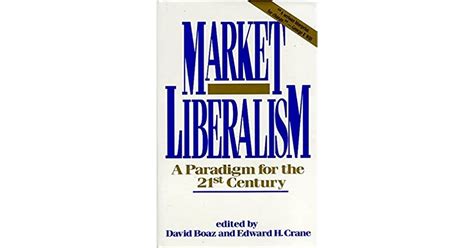 Market Liberalism A Paradigm for the 21st Century Doc