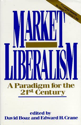 Market Liberalism A Paradigm for the 21st Century Doc