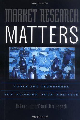 Market Research Matters Tools and Techniques for Aligning Your Business 1st Edition PDF