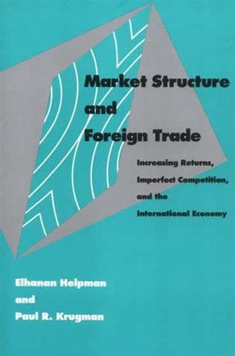 Market Structure and Foreign Trade: Increasing Returns, Imperfect Competition, and the Internationa Kindle Editon