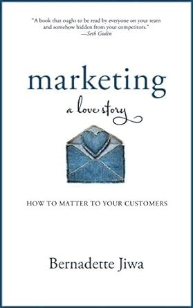 Marketing: A Love Story: How to Matter to Your Customers Ebook Reader