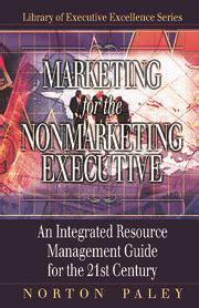 Marketing for the Nonmarketing Executive An Integrated Resource Management Guide for the 21st Centu Kindle Editon