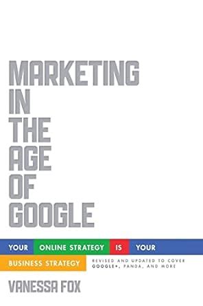 Marketing in the Age of Google Revised and Updated Your Online Strategy IS Your Business Strategy PDF