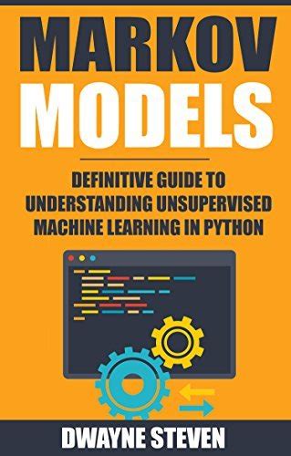 Markov Models Definitive Guide to Understanding Unsupervised Machine Learning In Python Doc