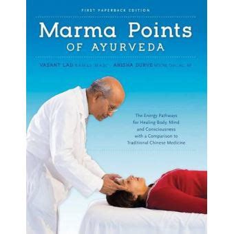 Marma Points of Ayurveda The Energy Pathways for Healing Body Mind and Consciousness with a Comparison to Traditional Chinese Medicine Reader