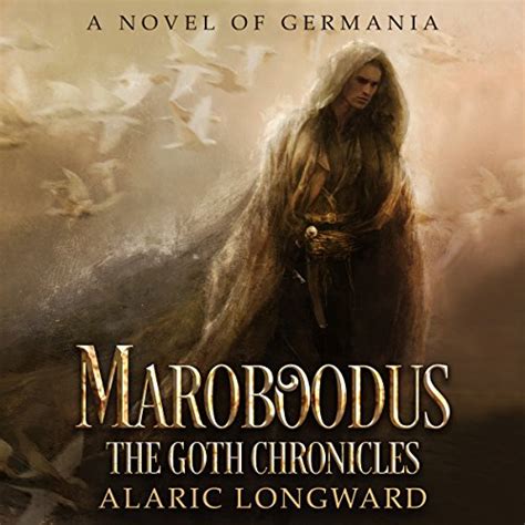 Maroboodus A Novel of Germania The Goth Chronicles Volume 1 Reader