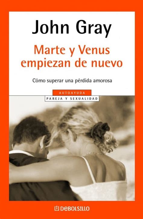 Marte y Venus comienzan de nuevo Mars and Venus Starting Over Como superar una perdida amorosa A Practical Guide For Finding Love Again after a or the Loss of a Loved One Spanish Edition Reader