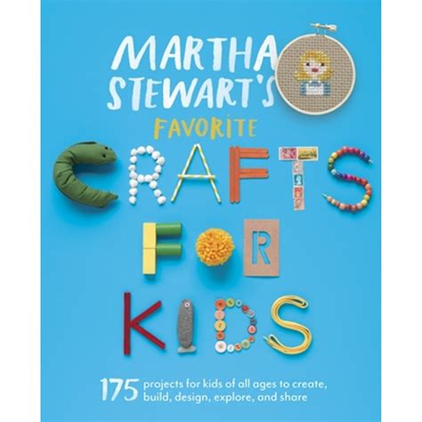 Martha Stewart's Favorite Crafts for Kids 175 Projects for Kids of All Ages to Crea Reader