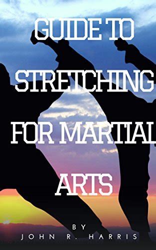 Martial Arts Styles for Self Defense A COMPLETE GUIDE TO STRETCHING FOR MARTIAL ARTS Epub