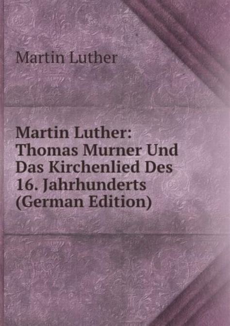 Martin Luther Thomas Murner Und Das Kirchenlied Des 16 Jahrhunderts Kindle Editon