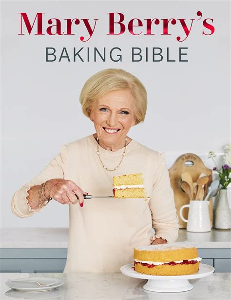 Mary Berry's Baking Bible: A Comprehensive Guide to Perfecting Your Culinary Skills