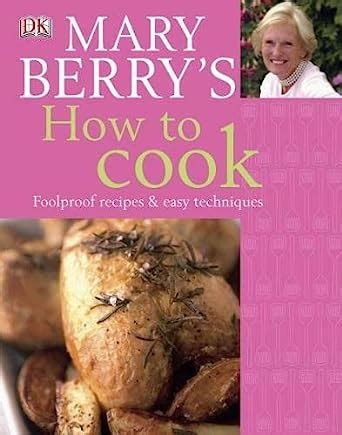 Mary Berry s How to Cook Easy recipes and foolproof techniques PDF