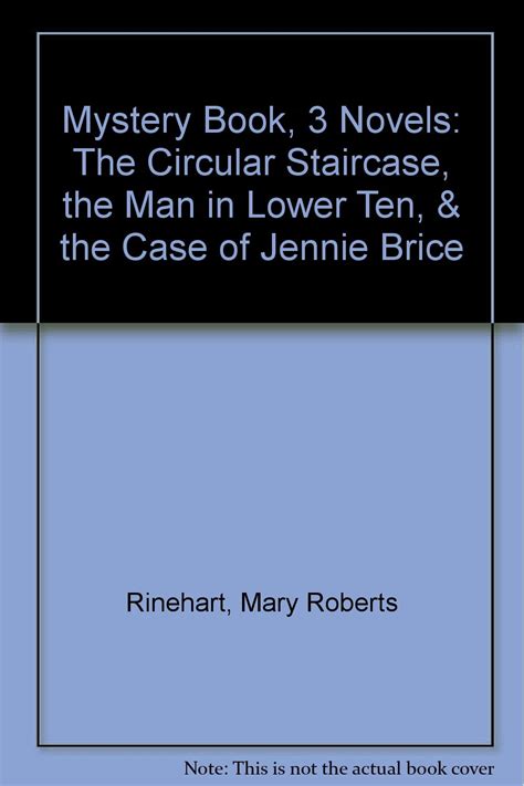 Mary Roberts Rinehart s Mystery Book The Circular Staircase The Man in Lower Ten The Case of Jennie Brice PDF