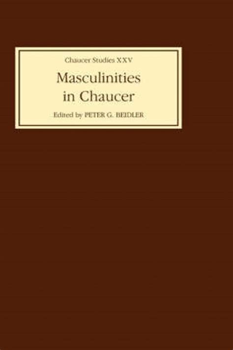 Masculinities in Chaucer: Approaches to Maleness in the Canterbury Tales and Troilus and Criseyde (Chaucer Studies) Ebook Epub