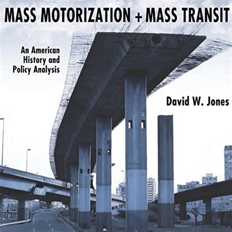 Mass Motorization and Mass Transit: An American History and Policy Analysis Reader