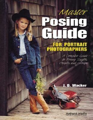 Master Posing Guide for Portrait Photographers A Complete Guide to Posing Singles Epub